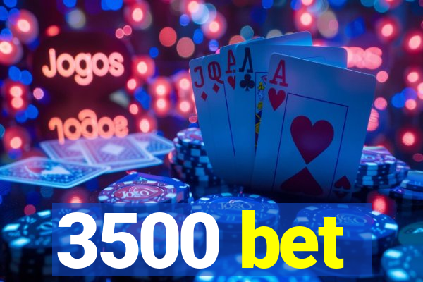 3500 bet